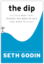 The Dip: A Little Book That Teaches You When to Quit (and When to Stick)