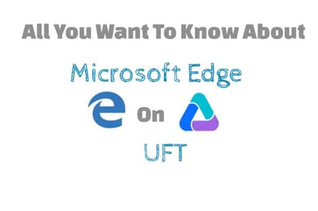 All about UFT support for Microsoft edge